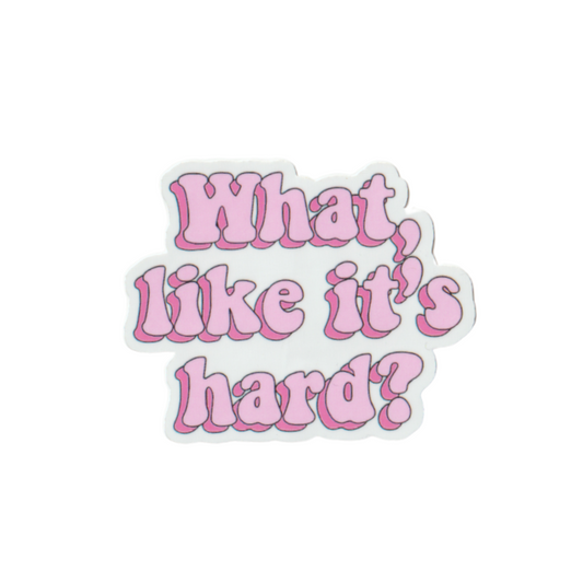 Sticker - What Like It's Hard?