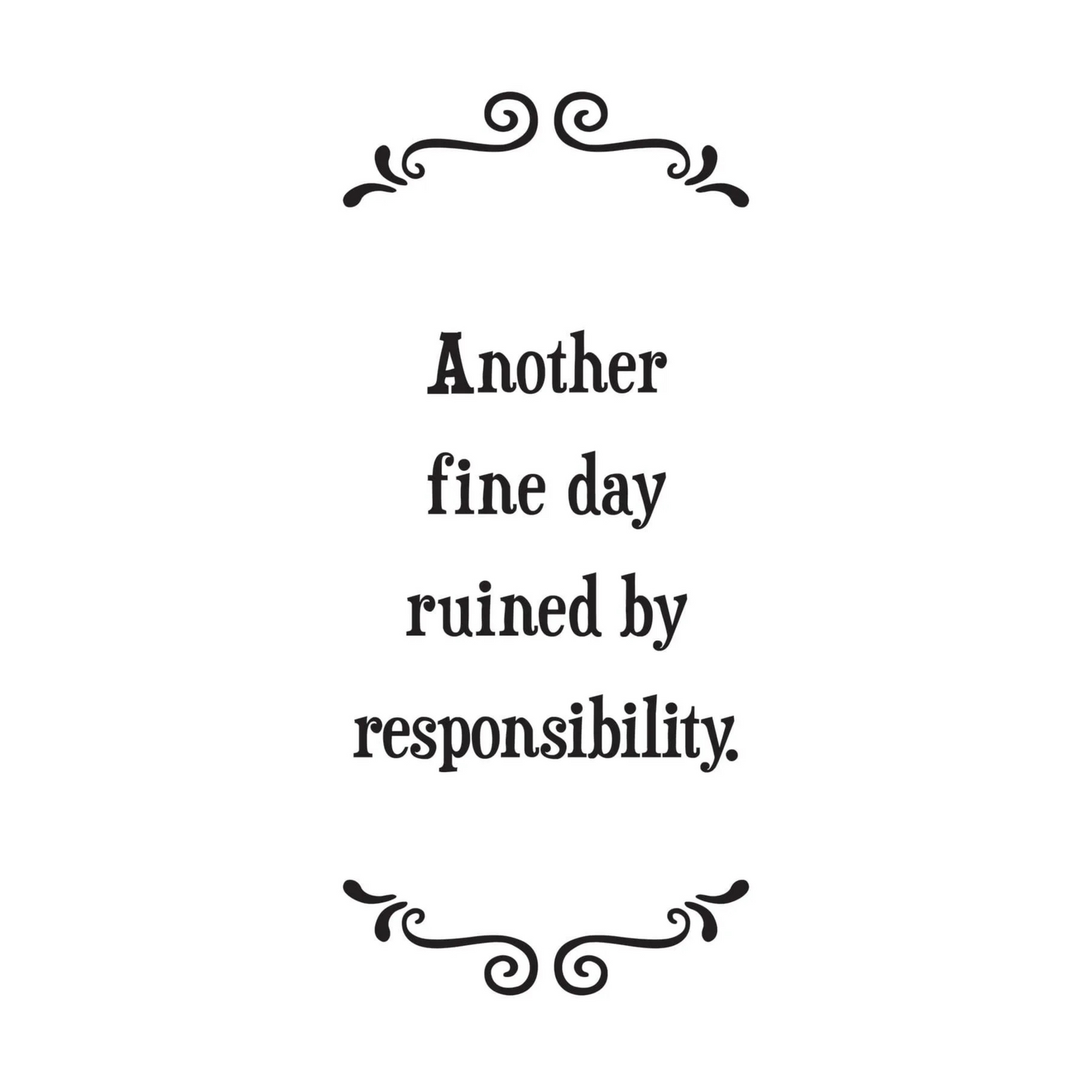 Tea Towel - Another Fine Day Ruined By Responsibility