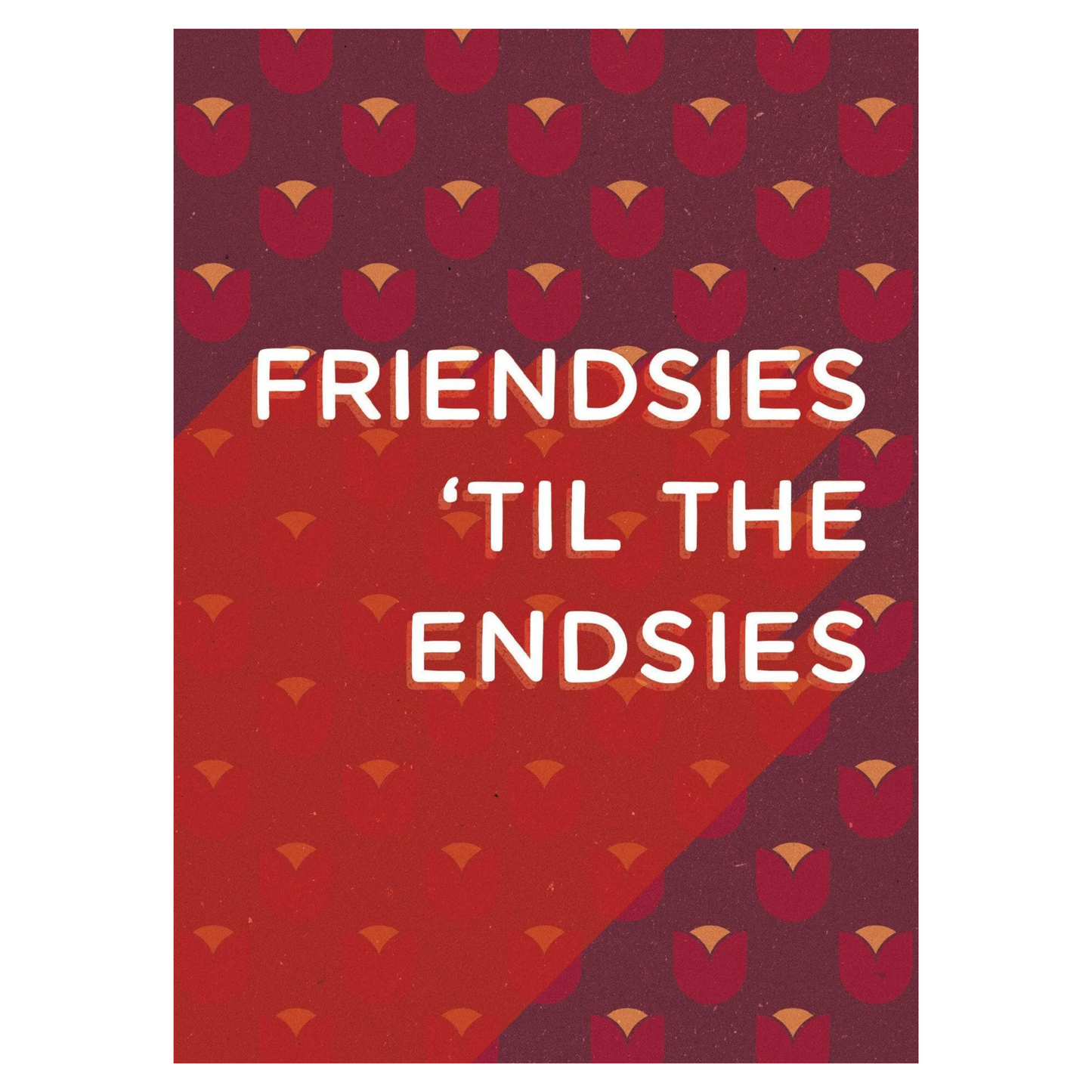 Card - Friendslies Til The Endsies