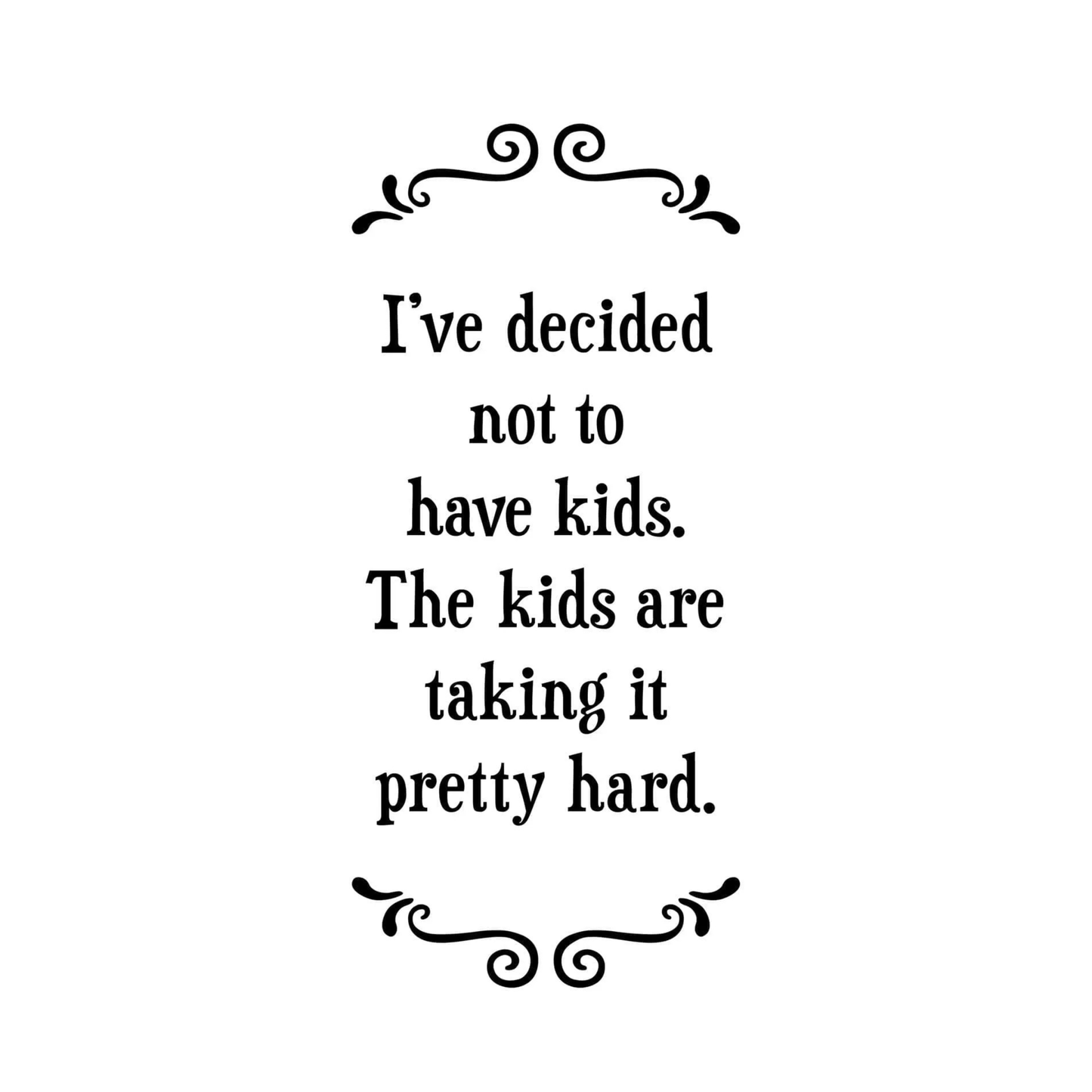 Tea Towel - I've Decided Not To Have Kids