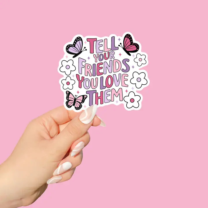 Sticker - Tell Your Friends You Love Them
