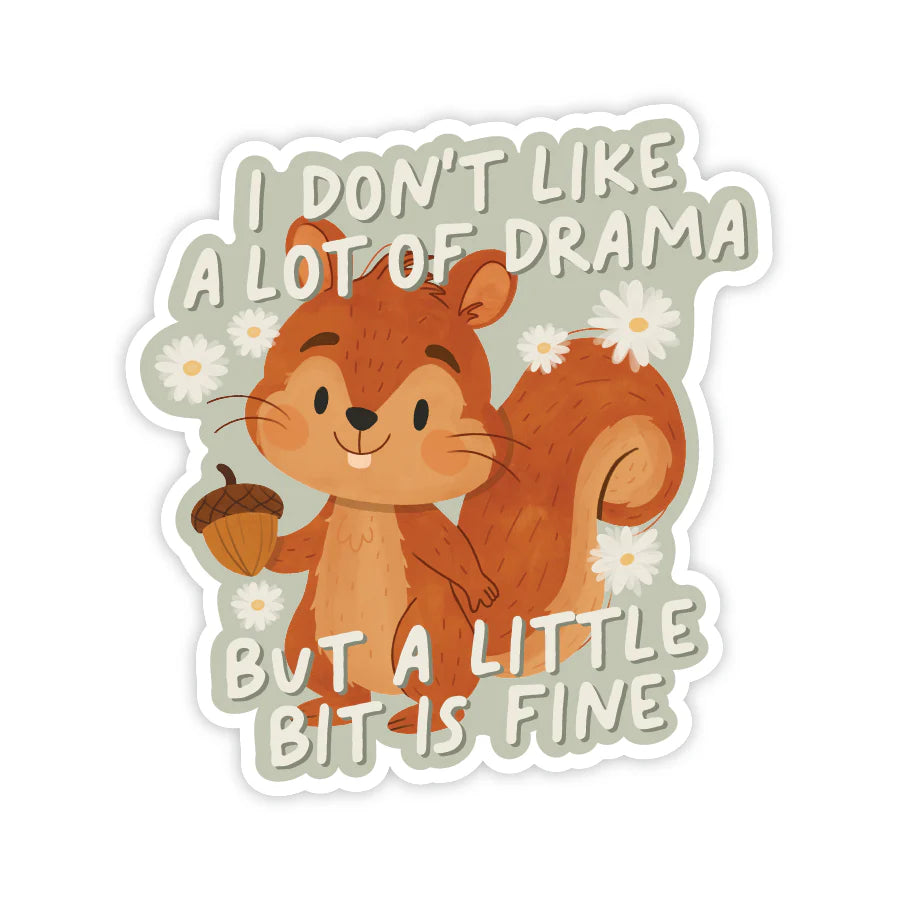 Sticker - A Little Bit Of Drama Is Fine Squirrel