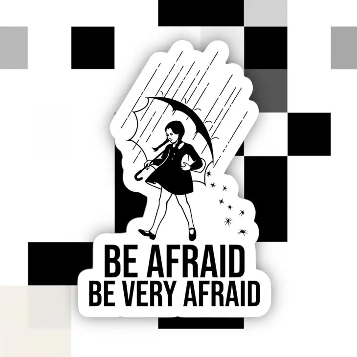 Sticker - Be Afraid - Wednesday