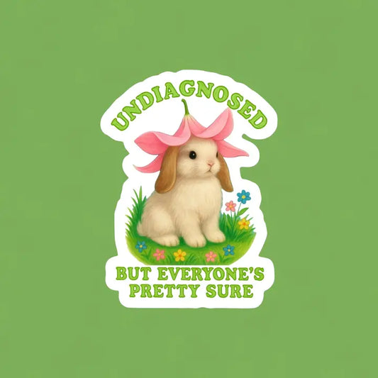 Sticker - Undiagnosed, But Everyone's Pretty Sure