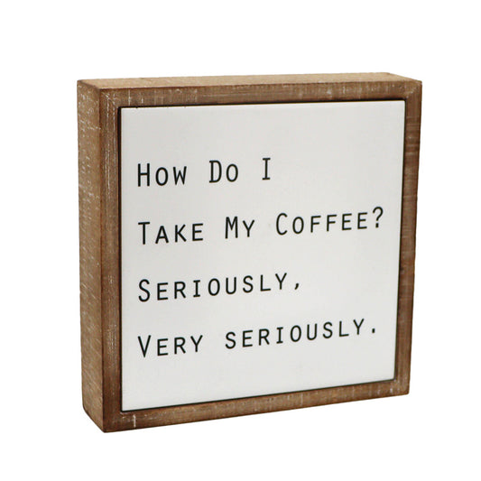 Sign - How Do I Take My Coffee - 6"
