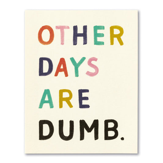 Card - Birthday - Other Days Are Dumb