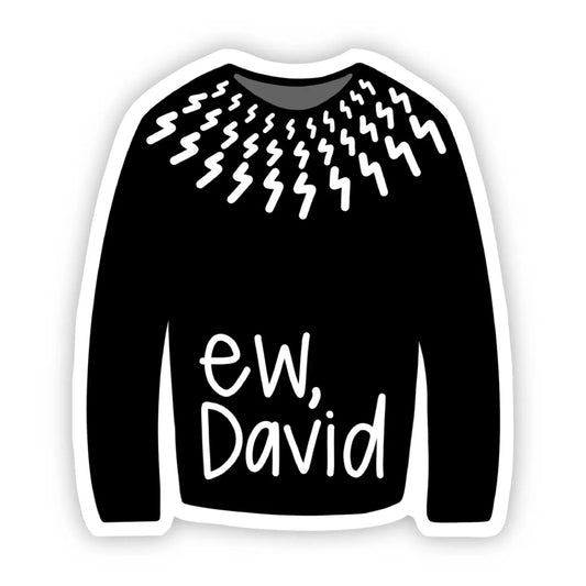 Sticker - Ew David - Black Sweater