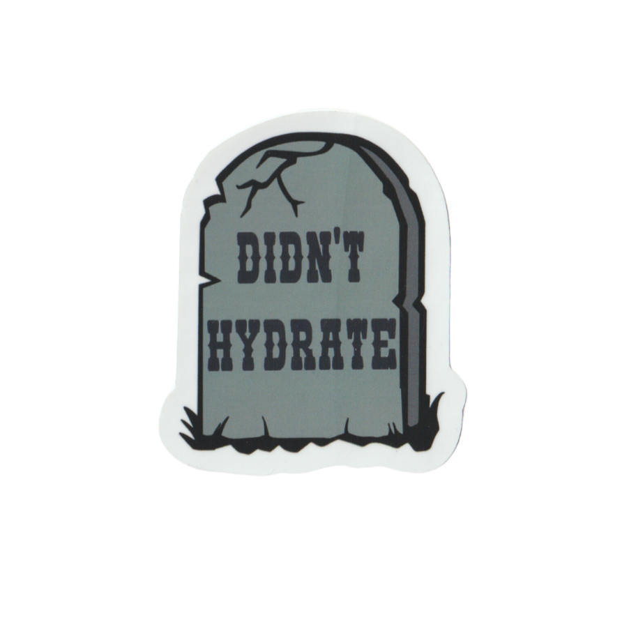 Sticker - Didn't Hydrate Tombstone