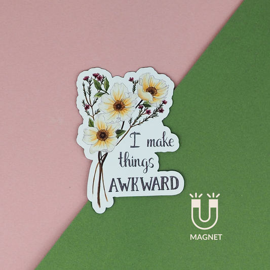 Magnet - Floral - I Make Things Awkward