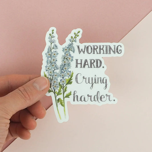 Sticker - Floral - Working Hard. Crying harder.