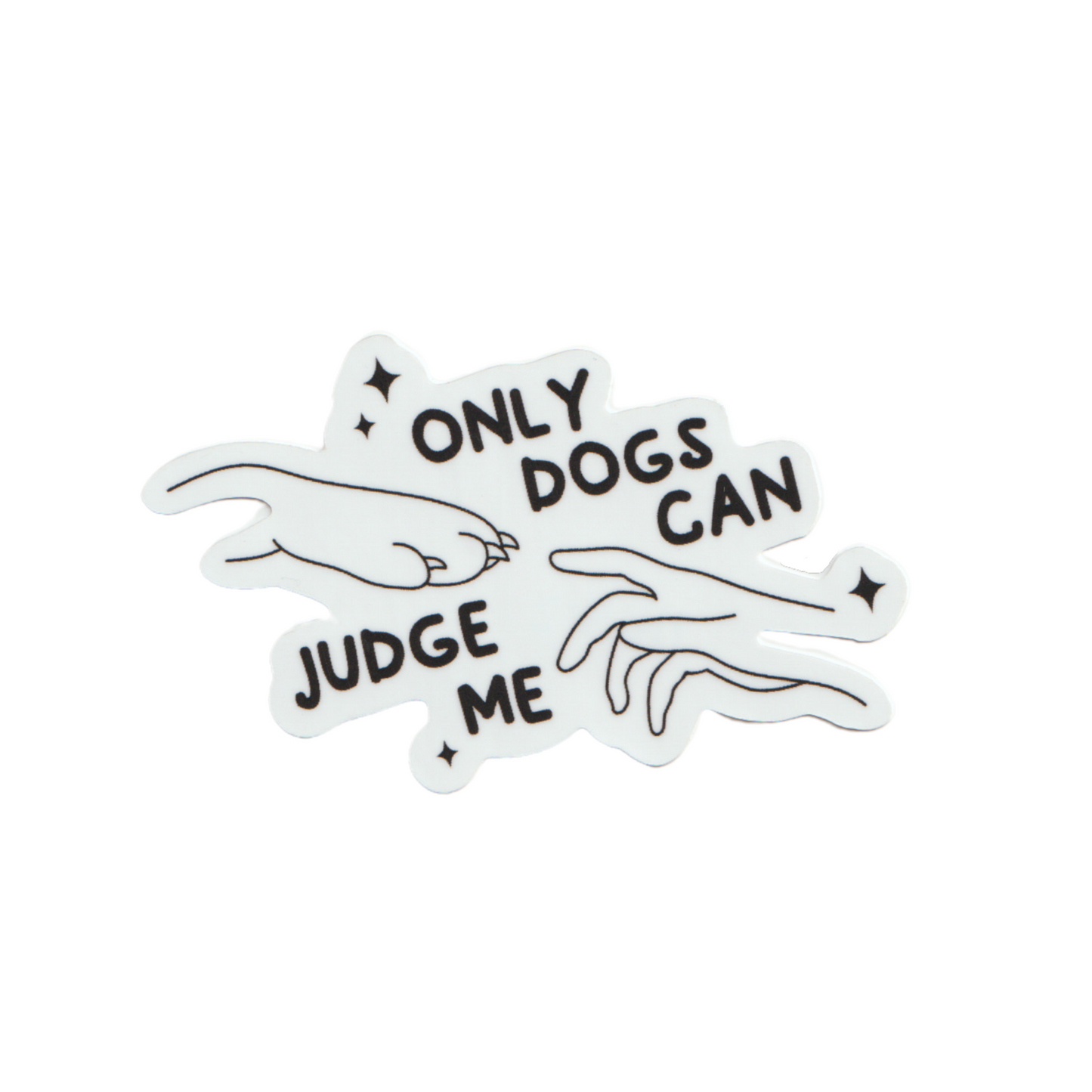 Sticker - Only Dogs Can Judge Me