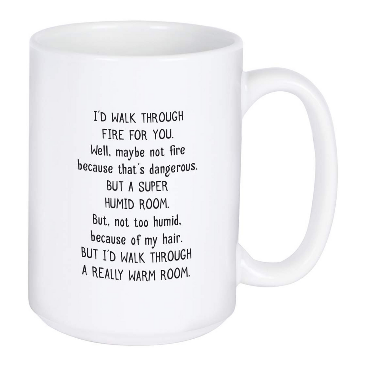 Mug - I'd Walk Through Fire For You - 15oz