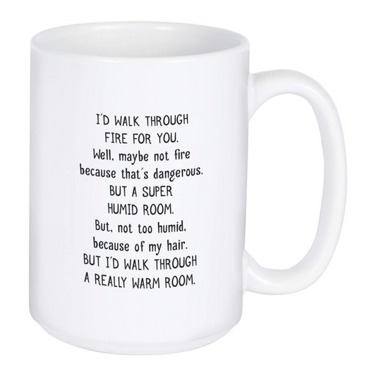 Mug - I'd Walk Through Fire For You - 15oz