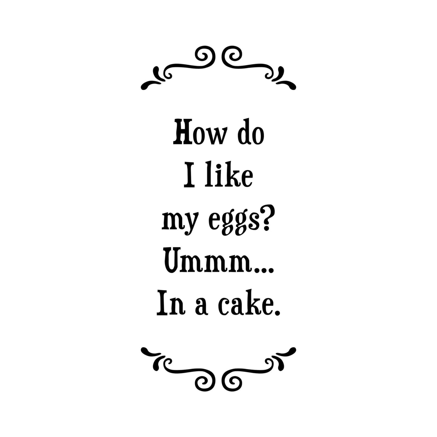 Tea Towel - How Do I Like My Eggs? In A Cake.