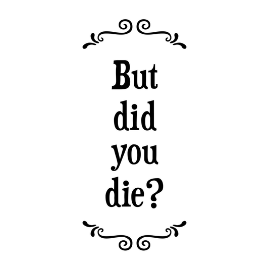 Tea Towel - Did You Die?