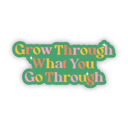 Sticker - Grow Through What You Go Through