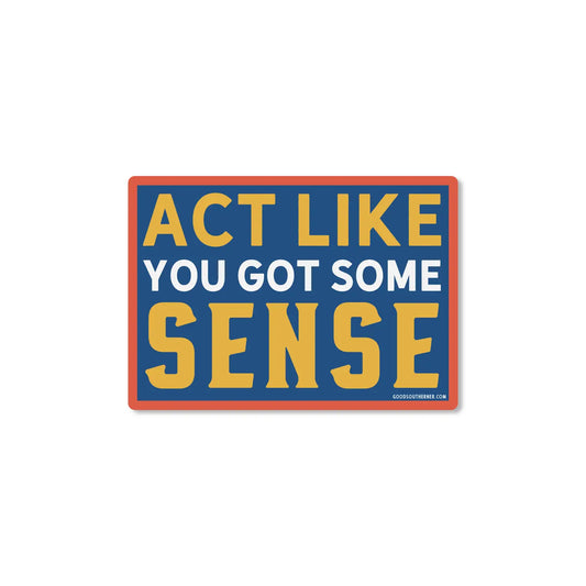Sticker - Act Like You Got Some Sense