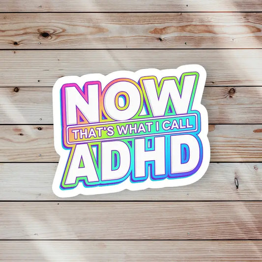 Sticker - Now That's What I Call ADHD