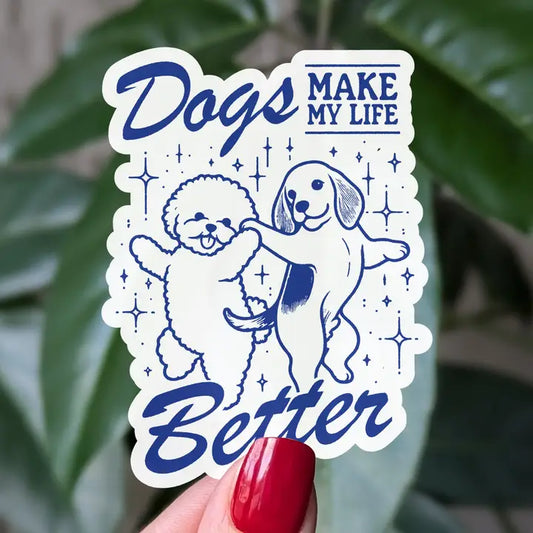 Sticker - Dogs Make My Life Better