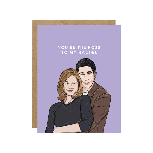 Card - Friends - You're The Ross To My Rachel