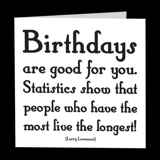 Card - Quotable Cards - Birthdays Are Good For You