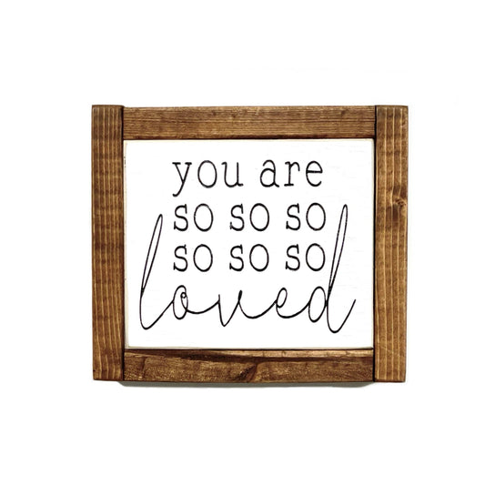 Sign - Itty Bitty Mini - You Are So So So Loved