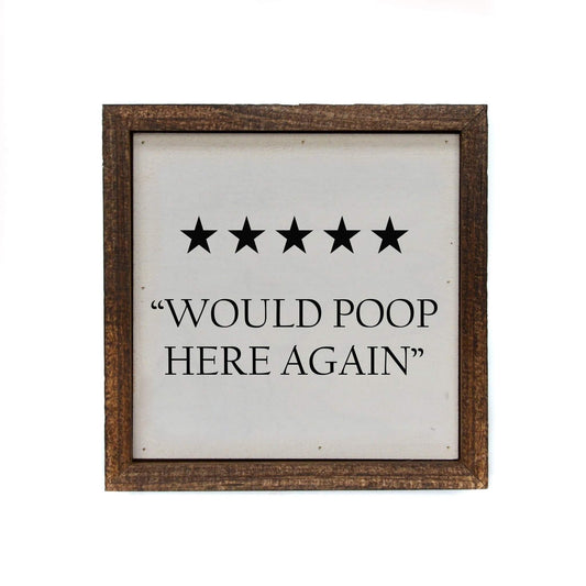 Sign - Would Poop Here Again - 6x6